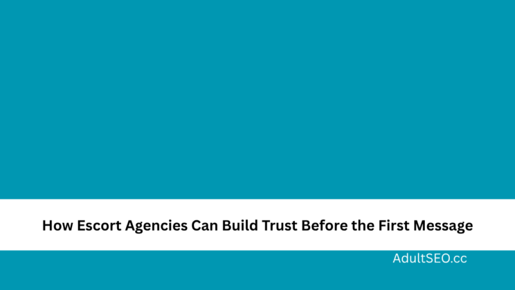 How Escort Agencies Can Build Trust Before the First Message