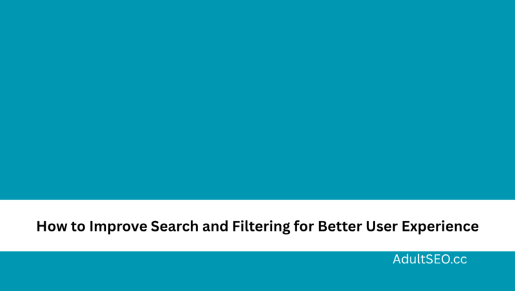 How to Improve Search and Filtering for Better User Experience
