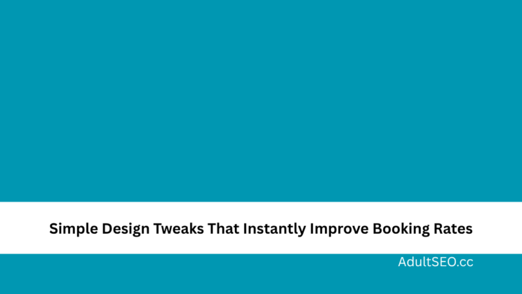 Simple Design Tweaks That Instantly Improve Booking Rates