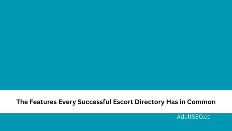 The Features Every Successful Escort Directory Has in Common