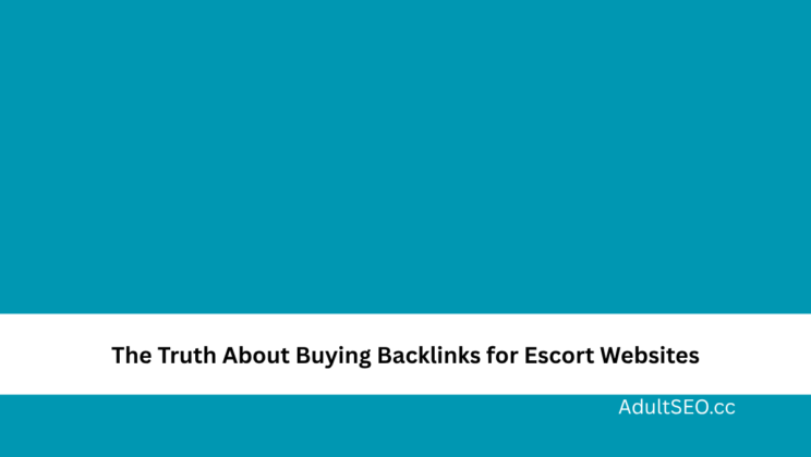 The Truth About Buying Backlinks for Escort Websites