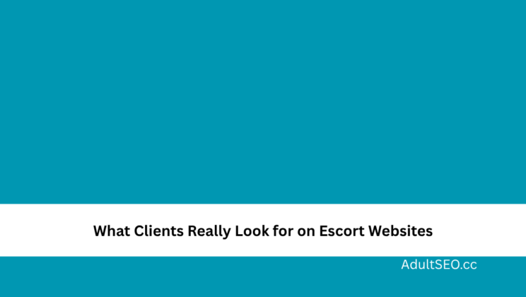 What Clients Really Look for on Escort Websites