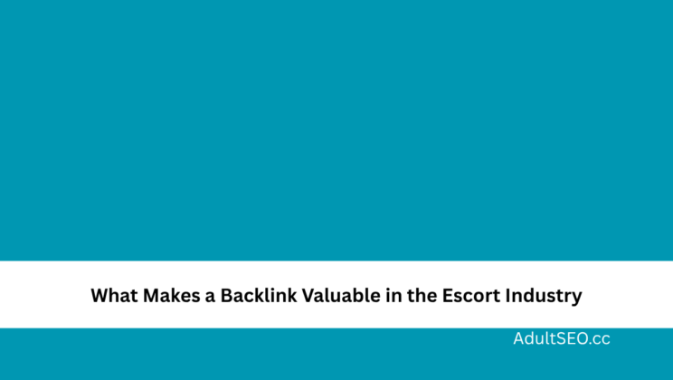 What Makes a Backlink Valuable in the Escort Industry