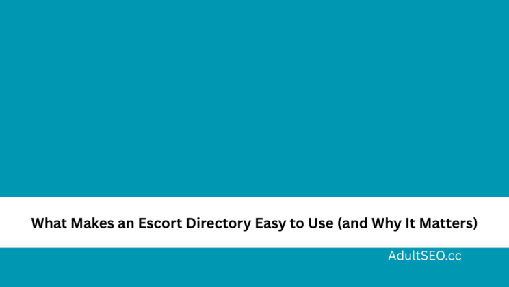 What Makes an Escort Directory Easy to Use (and Why It Matters)