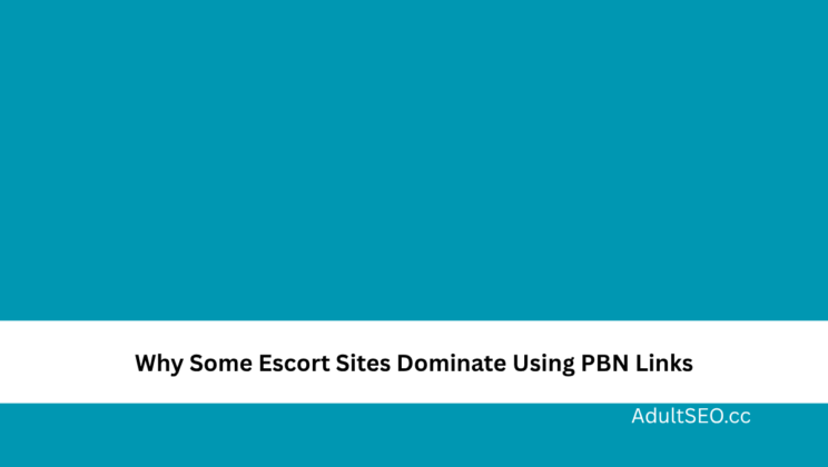 Why Some Escort Sites Dominate Using PBN Links